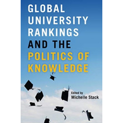 Global University Rankings and the Politics of Knowledge