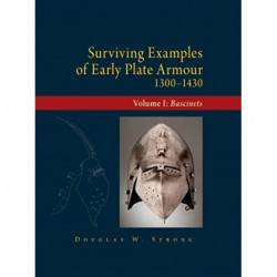 Surviving Examples of Early Plate Armour (1300-1430): Volume I: Bascinets