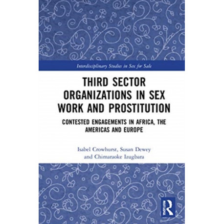 Third Sector Organizations in Sex Work and Prostitution: Contested Engagements in Africa, the Americas and Europe