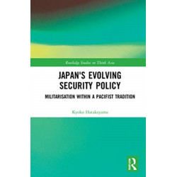 Japan's Evolving Security Policy: Militarisation within a Pacifist Tradition