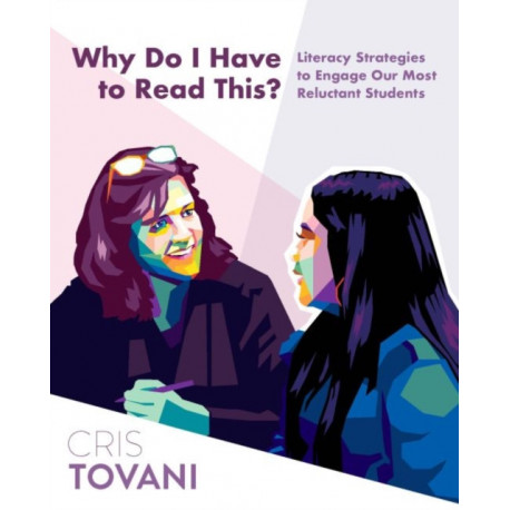Why Do I Have to Read This?: Literacy Strategies to Engage Our Most Reluctant Students