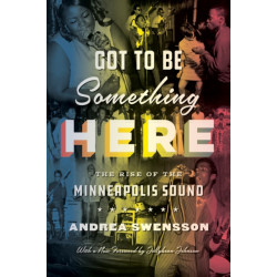 Got to Be Something Here: The Rise of the Minneapolis Sound