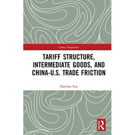 Tariff Structure, Intermediate Goods, and China–U.S. Trade Friction