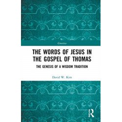 The Words of Jesus in the Gospel of Thomas: The Genesis of a Wisdom Tradition
