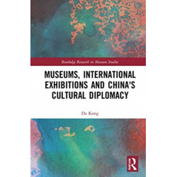 Museums, International Exhibitions and China's Cultural Diplomacy