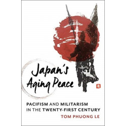 Japan's Aging Peace: Pacifism and Militarism in the Twenty-First Century