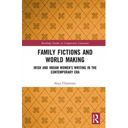 Family Fictions and World Making: Irish and Indian Women’s Writing in the Contemporary Era