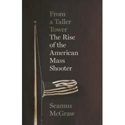 From a Taller Tower: The Rise of the American Mass Shooter