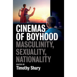 Cinemas of Boyhood: Masculinity, Sexuality, Nationality