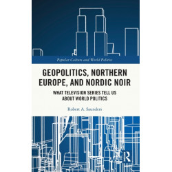Geopolitics, Northern Europe, and Nordic Noir: What Television Series Tell Us About World Politics