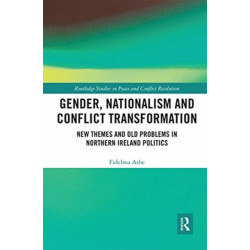 Gender, Nationalism and Conflict Transformation: New Themes and Old Problems in Northern Ireland Politics