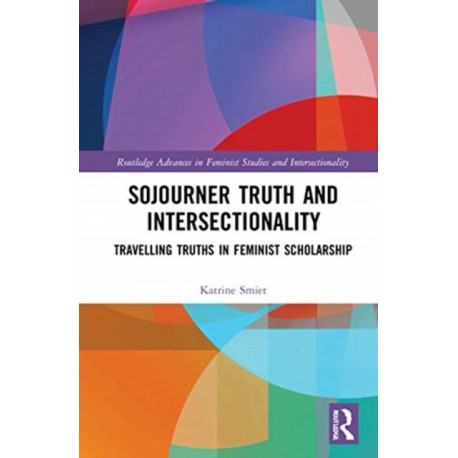 Sojourner Truth and Intersectionality: Traveling Truths in Feminist Scholarship