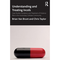 Understanding and Treating Incels: Case Studies, Guidance, and Treatment of Violence Risk in the Involuntary Celibate Community