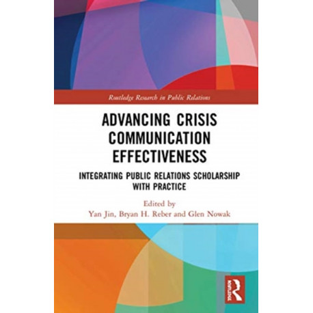 Advancing Crisis Communication Effectiveness: Integrating Public Relations Scholarship with Practice