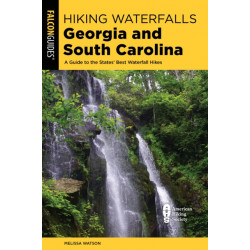 Hiking Waterfalls Georgia and South Carolina: A Guide to the States' Best Waterfall Hikes
