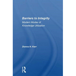 Barriers to Integrity: Modern Modes of Knowledge Utilization