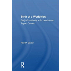 Birth Of A Worldview: Early Christianity In Its Jewish And Pagan Context
