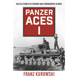 Panzer Aces I: Battle Stories of German Tank Commanders in WWII