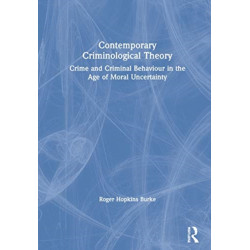 Contemporary Criminological Theory: Crime and Criminal Behaviour in the Age of Moral Uncertainty