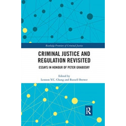 Criminal Justice and Regulation Revisited: Essays in Honour of Peter Grabosky