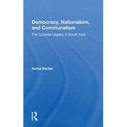 Democracy, Nationalism, And Communalism: The Colonial Legacy In South Asia