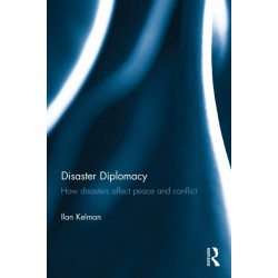 Disaster Diplomacy: How Disasters Affect Peace and Conflict
