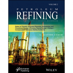 Petroleum Refining Design and Applications Handbook, Volume 2: Rules of Thumb, Process Planning, Scheduling, and Flowsheet Design, Process Piping Design, Pumps, Compressors, and Process Safety Incidents