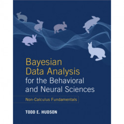 Bayesian Data Analysis for the Behavioral and Neural Sciences: Non-Calculus Fundamentals