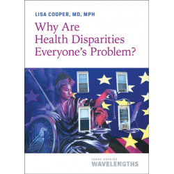 Why Are Health Disparities Everyone's Problem?