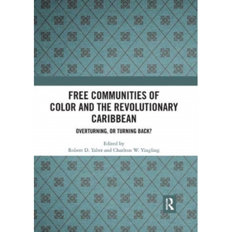 Free Communities of Color and the Revolutionary Caribbean: Overturning, or Turning Back?