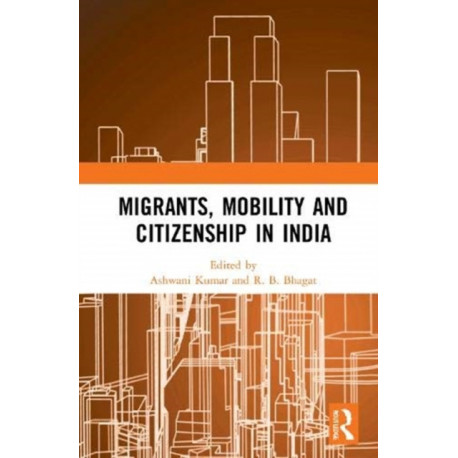 Migrants, Mobility and Citizenship in India