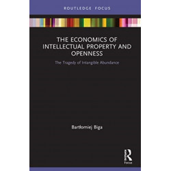 The Economics of Intellectual Property and Openness: The Tragedy of Intangible Abundance