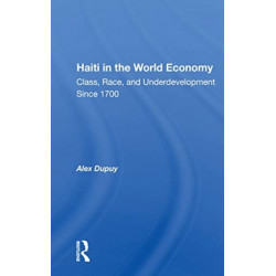 Haiti In The World Economy: Class, Race, And Underdevelopment Since 1700