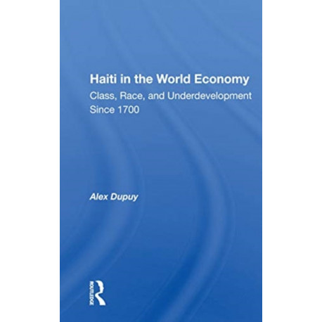 Haiti In The World Economy: Class, Race, And Underdevelopment Since 1700