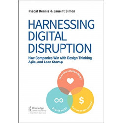 Harnessing Digital Disruption: How Companies Win with Design Thinking, Agile, and Lean Startup
