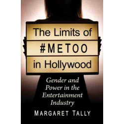 The Limits of -MeToo in Hollywood: Gender and Power in the Entertainment Industry