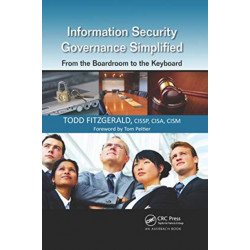 Information Security Governance Simplified: From the Boardroom to the Keyboard