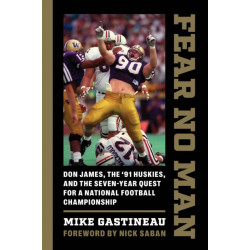 Fear No Man: Don James, the '91 Huskies, and the Seven-Year Quest for a National Football Championship