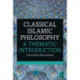 Classical Islamic Philosophy: A Thematic Introduction
