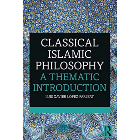 Classical Islamic Philosophy: A Thematic Introduction