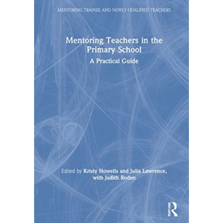 Mentoring Teachers in the Primary School: A Practical Guide
