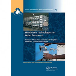 Membrane Technologies for Water Treatment: Removal of Toxic Trace Elements with Emphasis on Arsenic, Fluoride and Uranium