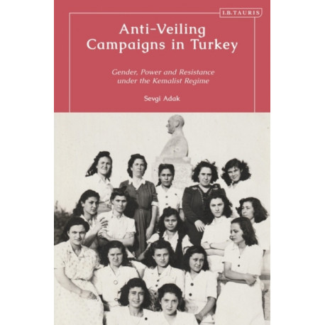 Anti-Veiling Campaigns in Turkey: State, Society and Gender in the Early Republic
