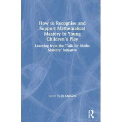 How to Recognise and Support Mathematical Mastery in Young Children’s Play: Learning from the 'Talk for Maths Mastery' Initiative