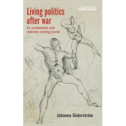 Living Politics After War: Ex-Combatants and Veterans Coming Home