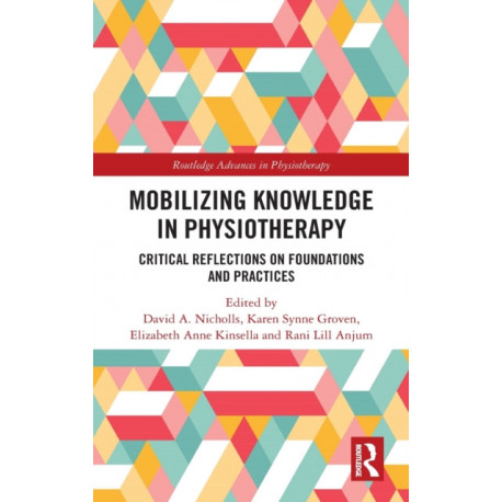Mobilizing Knowledge in Physiotherapy: Critical Reflections on Foundations and Practices