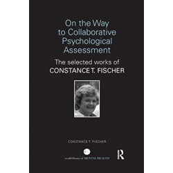 On the Way to Collaborative Psychological Assessment: The Selected Works of Constance T. Fischer