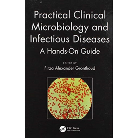 Practical Clinical Microbiology and Infectious Diseases: A Hands-On Guide
