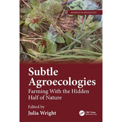 Subtle Agroecologies: Farming With the Hidden Half of Nature