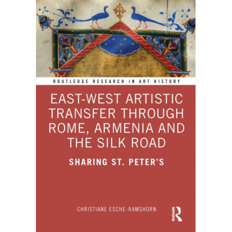East-West Artistic Transfer through Rome, Armenia and the Silk Road: Sharing St. Peter's